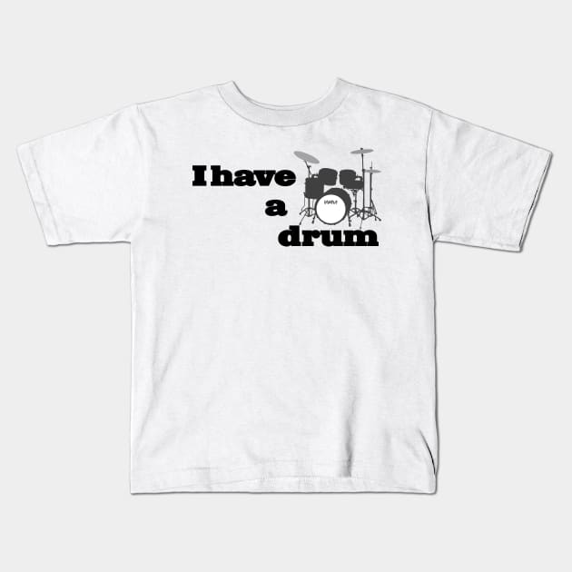 I have a drum Kids T-Shirt by wamtees